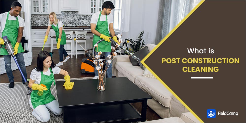 Post construction cleaning - A complete guide